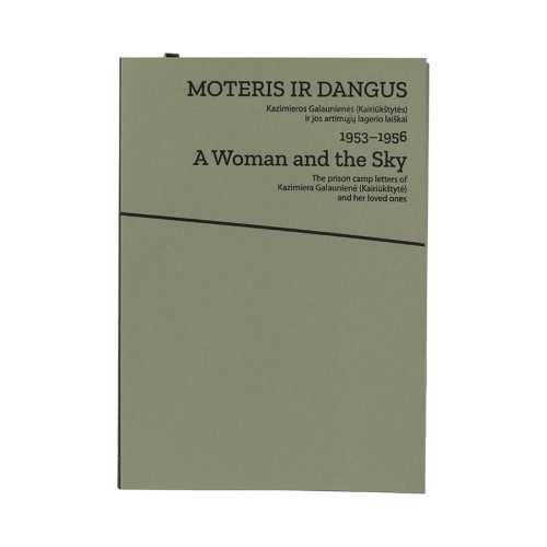 Moteris ir dangus. Kazimieros Galaunienės (Kairiūkštytės) ir jos artimųjų lagerio laiškai. 1953-1956