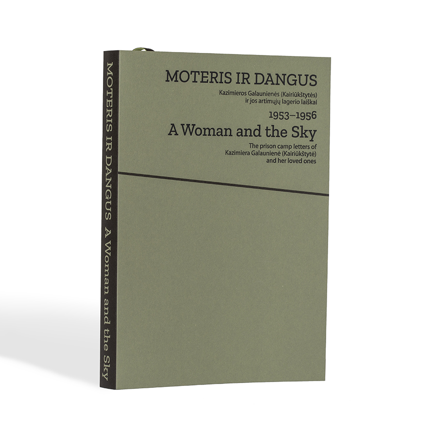 Moteris ir dangus. Kazimieros Galaunienės (Kairiūkštytės) ir jos artimųjų lagerio laiškai. 1953-1956