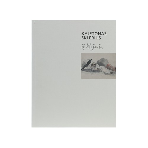 Kajetonas Sklėrius. From the Wanderers. Exhibition Catalog.